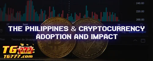 The Philippines & Cryptocurrency: Adoption and Impact